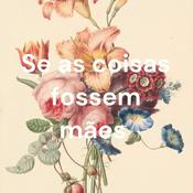 Podcast Se as coisas fossem mães