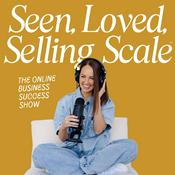 Podcast Seen, Loved, Selling, Scale™