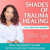 Podcast Shades of Trauma Healing | Childhood Trauma, Trust Issues, Coping Skills, Growth Mindset, Trust God, Discernment, Purpose