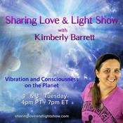 Podcast Sharing Love & Light Show with Kimberly Barrett: Vibration and Consciousness on the Planet