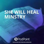 Podcast She Will Heal Minstry