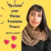 Podcast Reclaim your Divine Feminine Power with Aditi