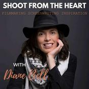 Podcast Shoot From the Heart with Diane Bell: Filmmaking, Screenwriting, & Inspiration