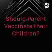 Podcast Should Parent Vaccinate their Children?