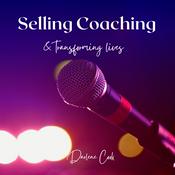 Podcast SELLING COACHING & TRANSFORMING LIVES