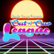 Podcast Simply Sassy Presents - Out Of Our League