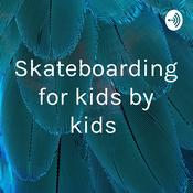 Podcast Skateboarding for kids by kids