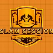 Podcast Slam Session - The 100% Unofficial WWE Podcast