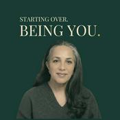 Podcast Starting Over, Being You with Dr. Amen Kaur