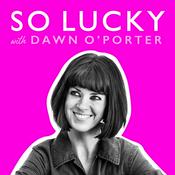 Podcast So Lucky with Dawn O’Porter