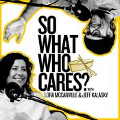 Podcast So What Who Cares?