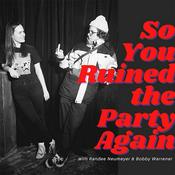 Podcast So You Ruined the Party Again