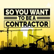 Podcast So You Want To Be A Contractor?