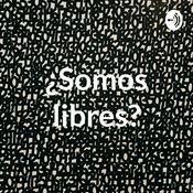 Podcast ¿Somos libres?