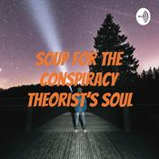 Podcast Soup for the Conspiracy Theorist's Soul