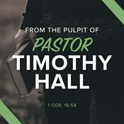 Podcast Timothy Hall Sermons Podcast of Preaching & Teaching