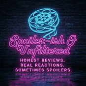 Spoiler-ish & Unfiltered