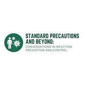 Podcast Standard Precautions and Beyond: Conversations in Infection Prevention and Control