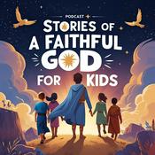 Podcast Stories of a Faithful God for Kids: Kids Bible Stories