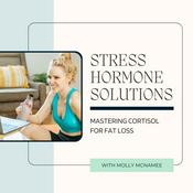 Podcast Stress Hormone Solutions: Mastering Your Cortisol For Fat Loss