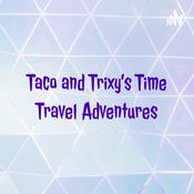 Podcast Taco and Trixy's Time Travel Adventures