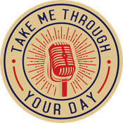 Podcast Take Me Through Your Day