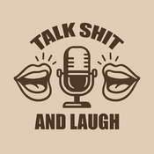 Podcast Talk Shit and Laugh