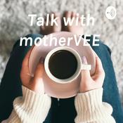 Podcast Talk with motherVEE