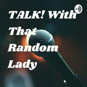 Podcast TALK! With That Random Lady