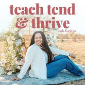 Podcast Teach Tend and Thrive | Encouragement for Intentional Homeschool Parents