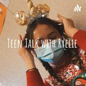 Podcast Teen Talk with Ryelie