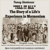 Podcast ''Tell It All'': The Story of a Life's Experience in Mormonism by Fanny Stenhouse