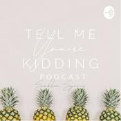 Podcast Tell me you’re kidding