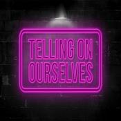 Podcast Telling On Ourselves