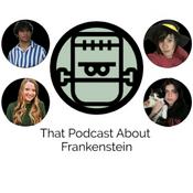 Podcast THAT PODCAST ABOUT FRANKENSTEIN