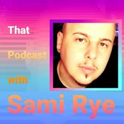 Podcast That Podcast with Sami Rye