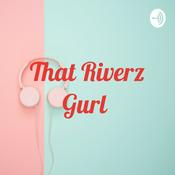 Podcast A Riverz Gurl Podcast