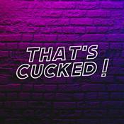 Podcast That’s Cucked!