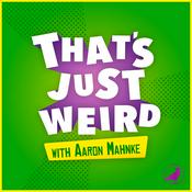 Podcast That's Just Weird with Aaron Mahnke