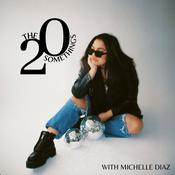 Podcast The 20 Somethings with Michelle Diaz