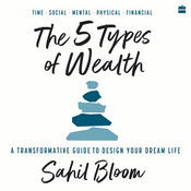 Podcast The 5 Types of Wealth by Sahil Bloom, Book Summary, Podcast, English