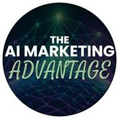 Podcast The AI Marketing Advantage: Your Comprehensive Guide to AI Marketing