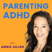 Podcast Parenting ADHD with Annie Adjan