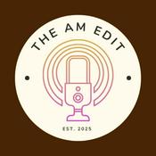 Podcast The AM Edit