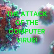 Podcast THE ATTACK OF THE COMPUTER VIRUS!