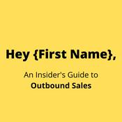 Podcast Hey {First Name}, An Insider's Guide to Outbound Sales