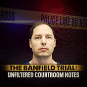 Podcast The Banfield Trial: Unfiltered Courtroom Notes