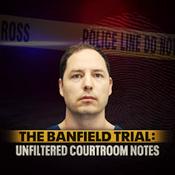 Podcast The Banfield Trial: Unfiltered Courtroom Notes