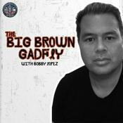 Podcast The Big Brown Gadfly with Bobby Lopez