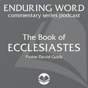 Podcast The Book of Ecclesiastes – Enduring Word Media Server